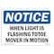 Signmission OSHA Notice, 5" Height, When Light Is Flashing Tote Mover In Motion Sign, 7" X 5", Landscape OS-NS-D-57-L-19050 - alternate 1